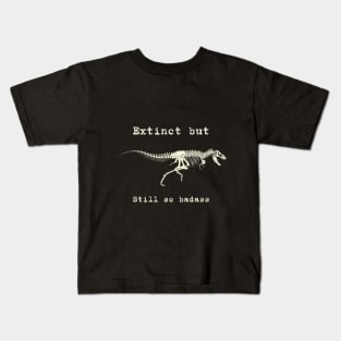 Tyrannosaurus - T-Rex - Extinct but still so badass - dinosaur Kids T-Shirt